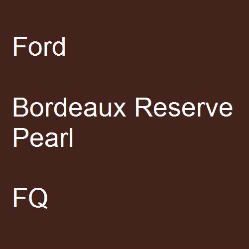 Ford, Bordeaux Reserve Pearl, FQ.